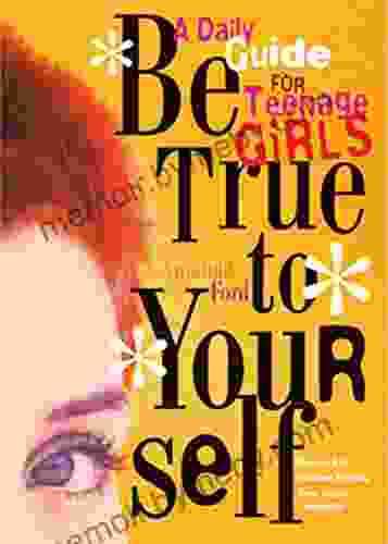 Be True To Yourself: A Daily Guide For Teenage Girls