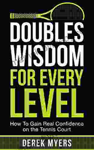 Doubles Wisdom For Every Level: How To Gain Real Confidence On The Tennis Court