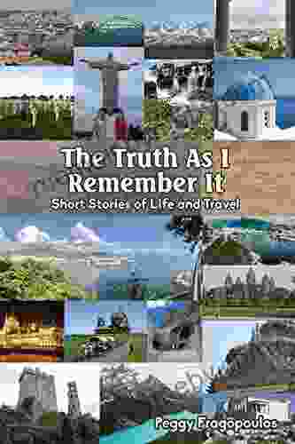 The Truth As I Remember It: Short Stories of Life and Travel