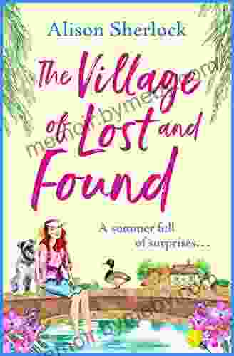 The Village Of Lost And Found: The Perfect Uplifting Feel Good Read From Alison Sherlock (The Riverside Lane 2)