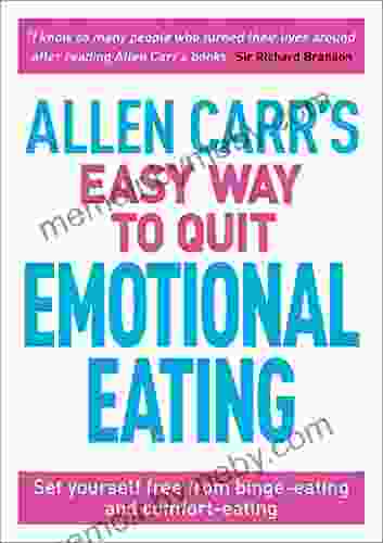 Allen Carr S Easy Way To Quit Emotional Eating: Set Yourself Free From Binge Eating And Comfort Eating (Allen Carr S Easyway 4)