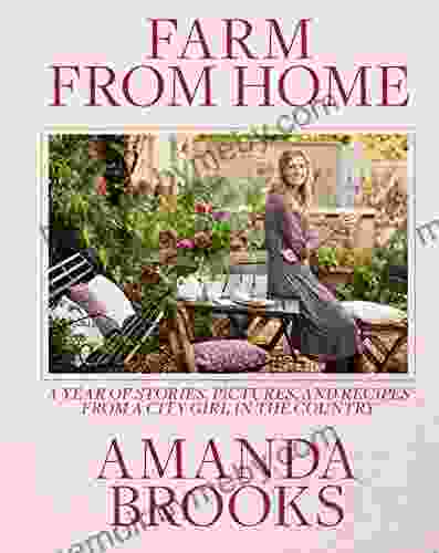 Farm From Home: A Year Of Stories Pictures And Recipes From A City Girl In The Country