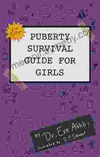 PUBERTY SURVIVAL GUIDE FOR GIRLS: Everything You Need To Know To Care For Your Body And Mind