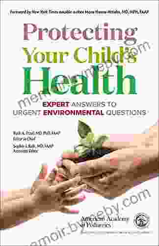 Protecting Your Child S Health: Expert Answers To Urgent Environmental Questions