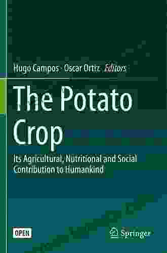 The Potato Crop: Its Agricultural Nutritional and Social Contribution to Humankind