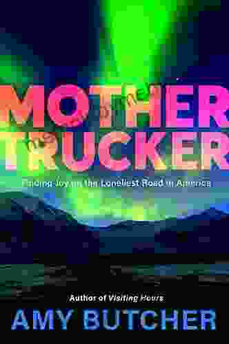 Mothertrucker: Finding Joy on the Loneliest Road in America