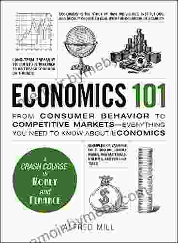 Economics 101: From Consumer Behavior To Competitive Markets Everything You Need To Know About Economics (Adams 101)