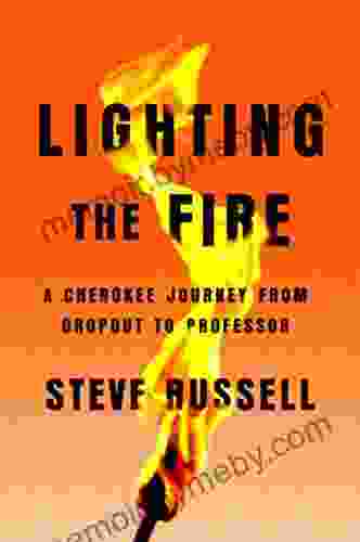 Lighting the Fire: A Cherokee Journey from Dropout to Professor