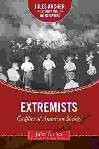 Extremists: Gadflies Of American Society (Jules Archer History For Young Readers)