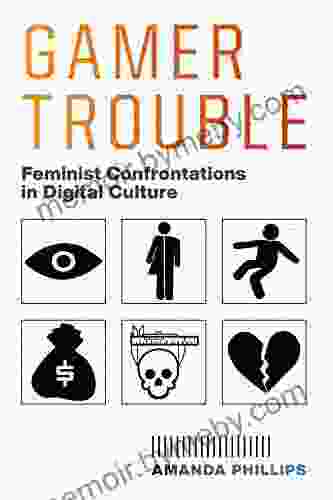 Gamer Trouble: Feminist Confrontations In Digital Culture