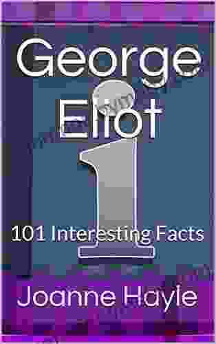 George Eliot: 101 Interesting Facts Joanne Hayle