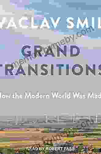 Grand Transitions: How The Modern World Was Made