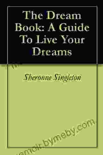 The Dream Book: A Guide To Live Your Dreams