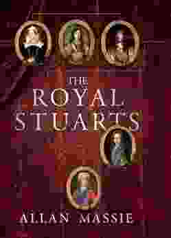 The Royal Stuarts: A History of the Family That Shaped Britain