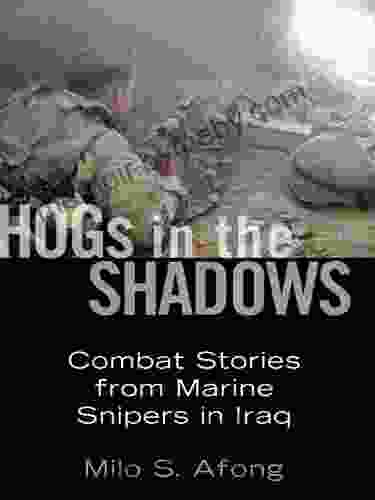 Hogs in the Shadows: Combat Stories from Marine Snipers in Iraq