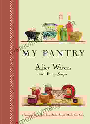 My Pantry: Homemade Ingredients That Make Simple Meals Your Own: A Cookbook