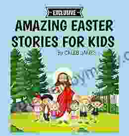 AMAZING EASTER STORIES FOR KIDS: How Easter came to reality the last supper betrayal crucifixion and resurrection of Jesus including the Easter donkey and Fairy tulips story for kids 3 12 years