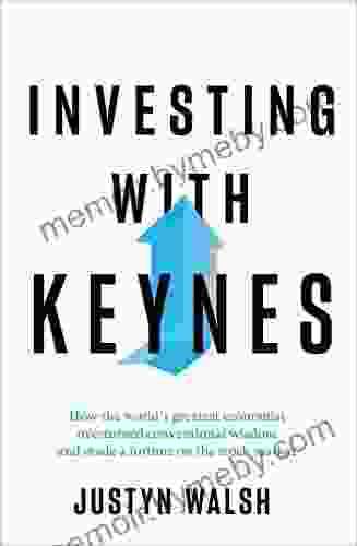 Investing with Keynes: How the World s Greatest Economist Overturned Conventional Wisdom and Made a Fortune on the Stock Market