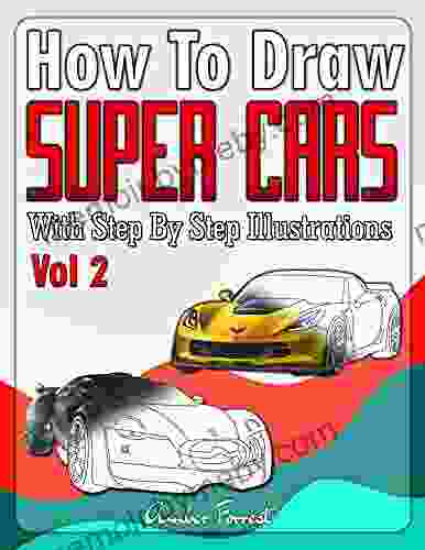 How To Draw Super Cars With Step By Step Illustrations Volume 2: Master The Art Of Drawing 3D Super Cars Like Ferrari Lamborghini Aston Martin Dodge Ford Chevrolet (Draw With Amber 11)