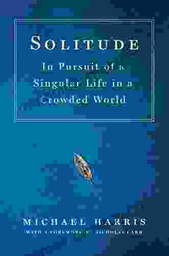 Solitude: In Pursuit of a Singular Life in a Crowded World