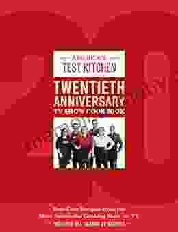 America s Test Kitchen Twentieth Anniversary TV Show Cookbook: Best Ever Recipes from the Most Successful Cooking Show on TV (Complete ATK TV Show Cookbook)