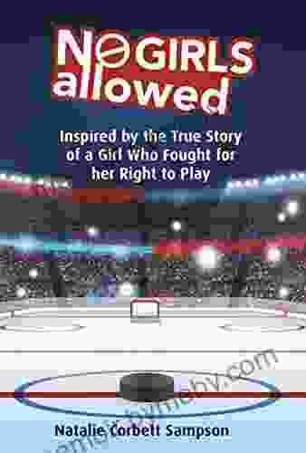 No Girls Allowed: Inspired By The True Story Of A Girl Who Fought For Her Right To Play