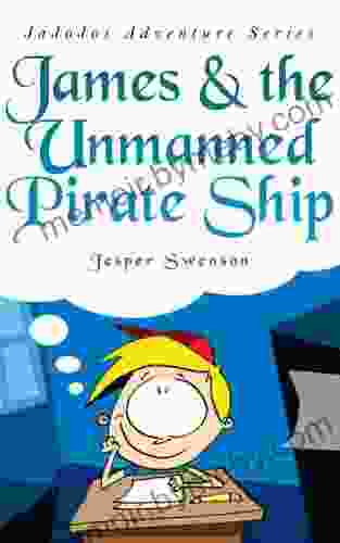 JaJoJos Children s Series: James The Unmanned Pirate Ship: Children s Pirate Adventure Stories (JaJoJos Children 1)