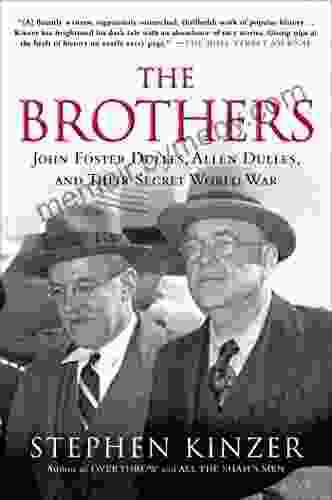 The Brothers: John Foster Dulles Allen Dulles And Their Secret World War