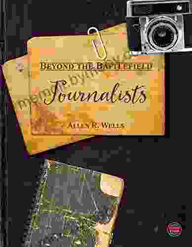 Beyond the Battlefield: Journalists War Journalists Reporters and Photojournalists on the Field Grades 4 9 Leveled Readers (32 pgs)