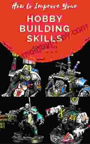 How to Improve Your Hobby Building Skills: Learn to Build Better Miniatures (From Beginner to Happy 2)