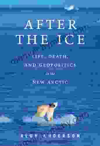 After the Ice: Life Death and Geopolitics in the New Arctic