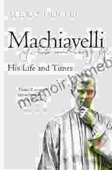 Machiavelli: His Life and Times