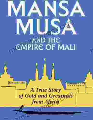 Mansa Musa And The Empire Of Mali