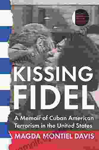 Kissing Fidel: A Memoir Of Cuban American Terrorism In The United States (The Iowa Prize In Literary Nonfiction)