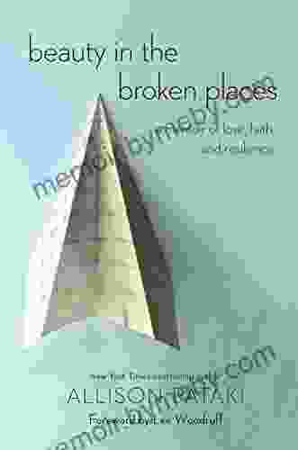 Beauty In The Broken Places: A Memoir Of Love Faith And Resilience