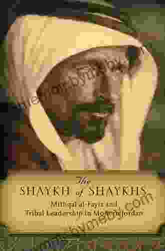 The Shaykh of Shaykhs: Mithqal al Fayiz and Tribal Leadership in Modern Jordan