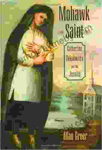 Mohawk Saint: Catherine Tekakwitha And The Jesuits