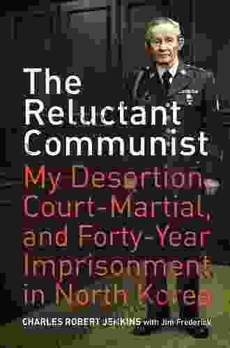 The Reluctant Communist: My Desertion Court Martial And Forty Year Imprisonment In North Korea