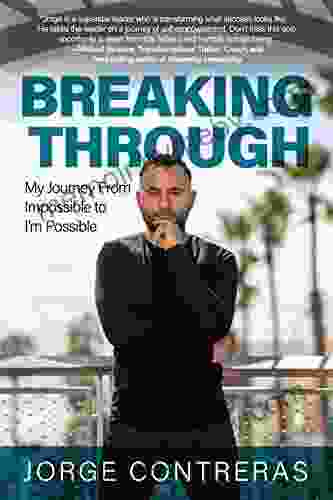 Breaking Through: My Journey from Impossible to I m Possible