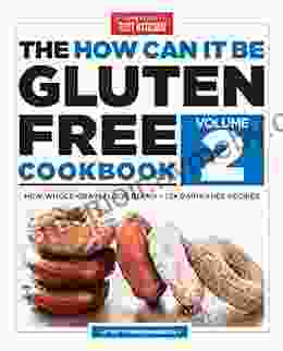 The How Can It Be Gluten Free Cookbook Volume 2: New Whole Grain Flour Blend 75+ Dairy Free Recipes