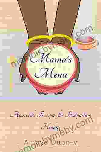 Mama S Menu: Ayurvedic Recipes For Postpartum Healing