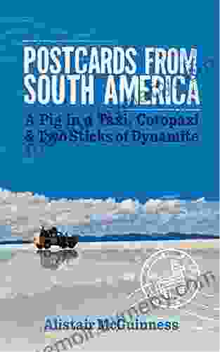 Postcards From South America: A Pig In A Taxi Cotopaxi And Two Sticks Of Dynamite