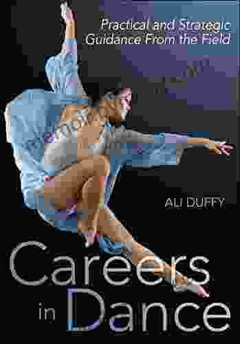 Careers In Dance: Practical And Strategic Guidance From The Field