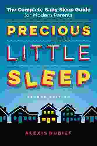 Precious Little Sleep Second Edition: The Complete Baby Sleep Guide For Modern Parents