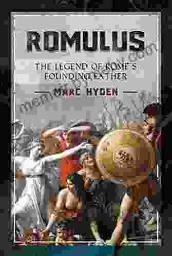 Romulus: The Legend Of Rome S Founding Father