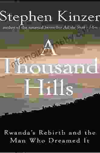 A Thousand Hills: Rwanda S Rebirth And The Man Who Dreamed It