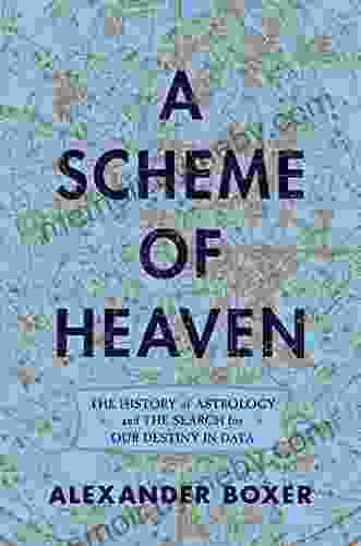 A Scheme Of Heaven: The History Of Astrology And The Search For Our Destiny In Data