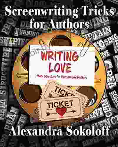 Writing Love: Screenwriting Tricks For Authors II: Story Structure For Pantsers And Plotters (Screenwriting Tricks For Authors (and Screenwriters ) 2)