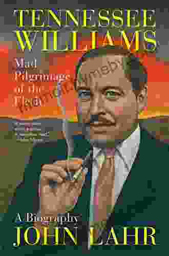 Tennessee Williams: Mad Pilgrimage Of The Flesh