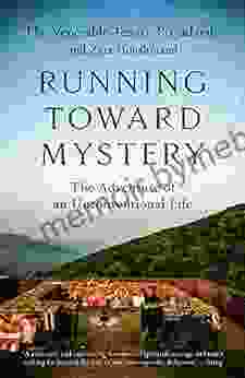 Running Toward Mystery: The Adventure Of An Unconventional Life